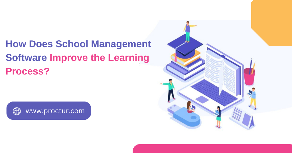 How Does School Management Software Improve the Learning Process?