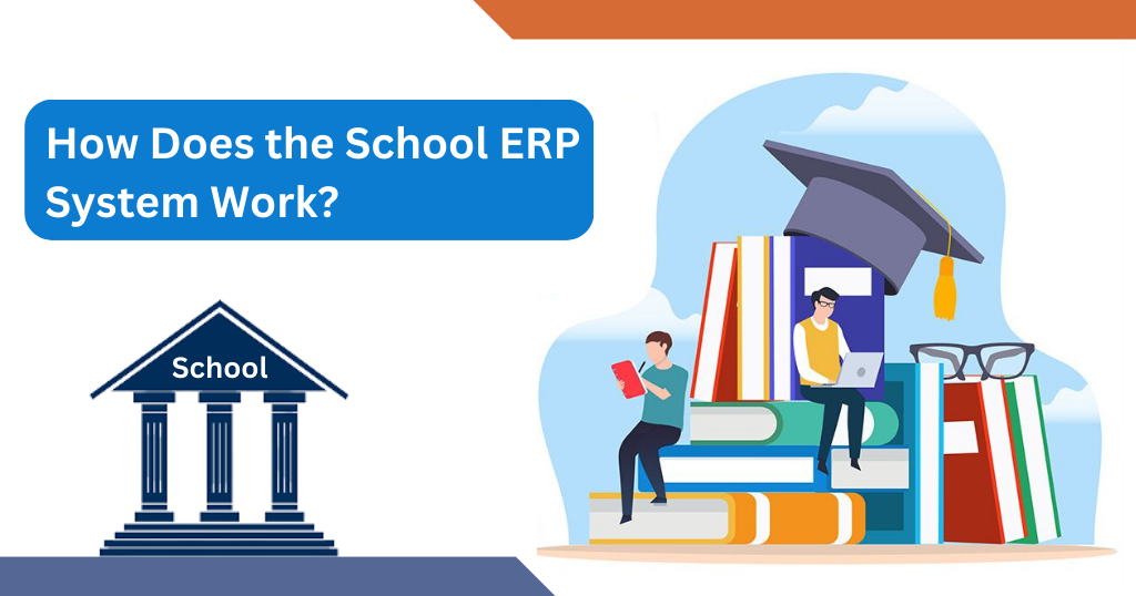 How Does the School ERP System Work?