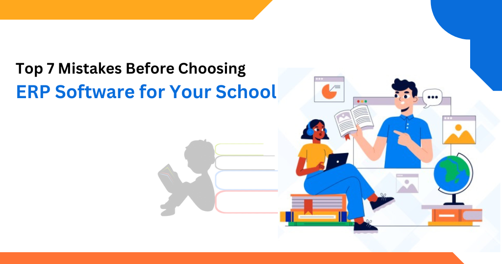 Top 7 Mistakes Before Choosing ERP Software for Your School 
