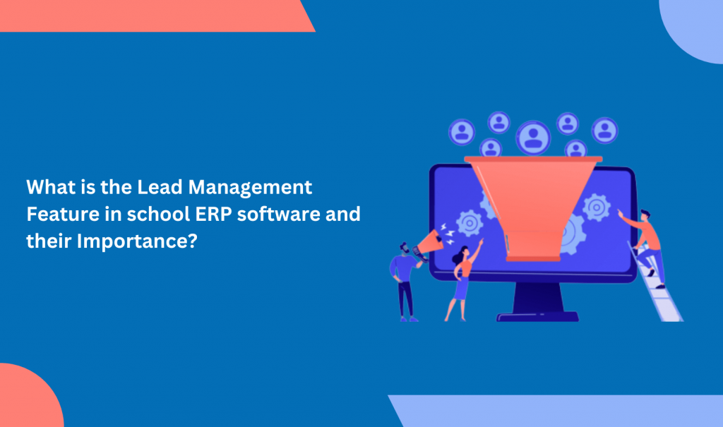 What is the Lead Management Feature in school ERP software and their Importance