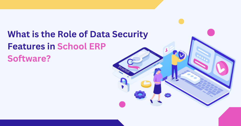 What is the Role of Data Security Features in School ERP Software?